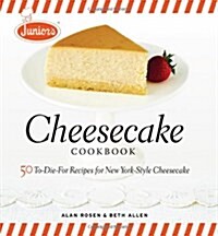 Juniors Cheesecake Cookbook: 50 To-Die-For Recipes of New York-Style Cheesecake (Hardcover)