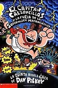 El Capit? Calzoncillos Y La Furia de la Supermujer Macroel?tica (Captain Underpants #5): (Spanish Language Edition of Captain Underpants and the Wra (Mass Market Paperback, Scholastic Sp P)