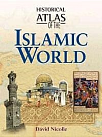 Historical Atlas of the Islamic World (Hardcover)