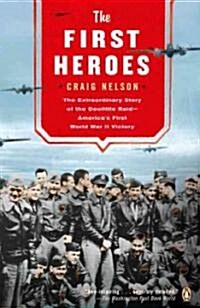 The First Heroes: The Extraordinary Story of the Doolittle Raid--Americas First World War II Vict ory (Paperback)