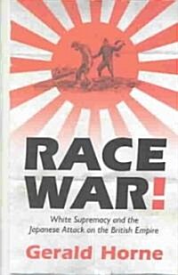 Race War!: White Supremacy and the Japanese Attack on the British Empire (Hardcover)