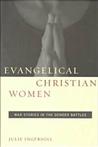 Evangelical Christian Women: War Stories in the Gender Battles (Paperback)