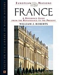France: A Reference Guide from the Renaissance to the Present (Hardcover)