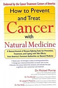 How to Prevent and Treat Cancer with Natural Medicine: A Natural Arsenal of Disease-Fighting Tools for Prevention, Treatment, and Coping with Side Eff (Paperback)