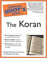 The Complete Idiots Guide to the Koran: The Inspiring Truth about the Sacred Book of Islam (Paperback)