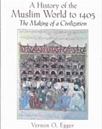 A History of the Muslim World to 1405: The Making of a Civilization (Paperback)