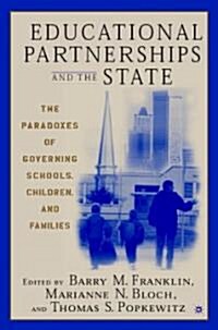 Educational Partnerships and the State: The Paradoxes of Governing Schools, Children, and Families (Paperback)