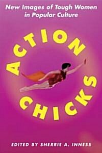 Action Chicks: New Images of Tough Women in Popular Culture (Paperback)
