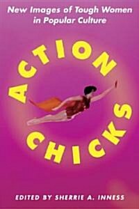 Action Chicks: New Images of Tough Women in Popular Culture (Hardcover)