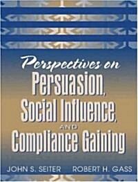 Perspectives on Persuasion, Social Influence, and Compliance Gaining (Paperback)