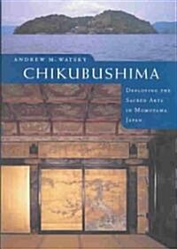 Chikubushima: Deploying the Sacred Arts in Momoyama Japan (Hardcover)