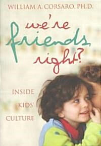 Were Friends, Right?: Inside Kids Culture (Paperback)