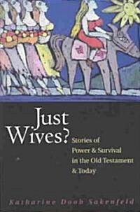 Just Wives?: Stories of Power and Survival in the Old Testament (Paperback)