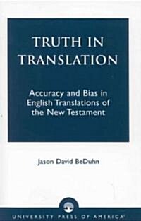 Truth in Translation: Accuracy and Bias in English Translations of the New Testament (Paperback)