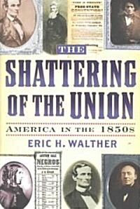 The Shattering of the Union: America in the 1850s (Paperback)