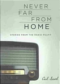 Never Far from Home: Stories from the Radio Pulpit (Paperback)