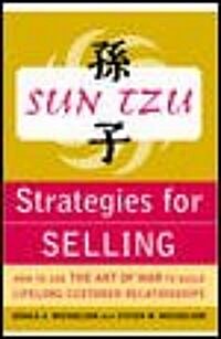 Sun Tzu Strategies for Selling: How to Use the Art of War to Build Lifelong Customer Relationships: How to Use the Art of War to Build Lifelong Custom (Paperback)