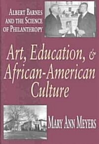 Art, Education, and African-American Culture : Albert Barnes and the Science of Philanthropy (Hardcover)