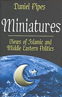 Miniatures : Views of Islamic and Middle Eastern Politics (Hardcover)