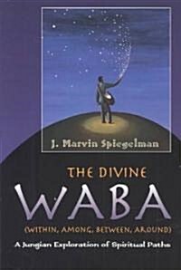 The Divine WABA Within, Among, Between, and Around: A Jungian Exploration of Spiritual Paths (Paperback)