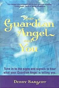 Your Guardian Angel and You: Tune in to the Signs and Signals to Hear What Your Guardian Angel Is Telling You (Paperback)