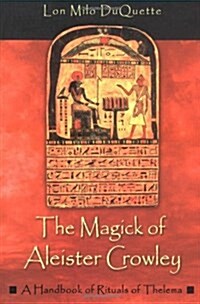 The Magick of Aleister Crowley: A Handbook of the Rituals of Thelema (Paperback)