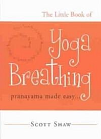 The Little Book of Yoga Breathing: Pranayama Made Easy. . . (Paperback)