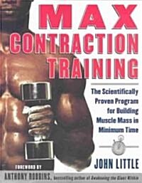 Max Contraction Training: The Scientifically Proven Program for Building Muscle Mass in Minimum Time                                                   (Paperback)