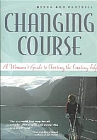 Changing Course: A Womans Guide to Choosing the Cruising Life (Paperback)