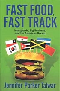 Fast Food, Fast Track: Immigrants, Big Business, and the American Dream (Paperback)