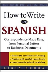 How to Write in Spanish: Correspondence Made Easy, from Personal Letters to Business Documents (Paperback)