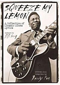 Squeeze My Lemon: A Collection of Classic Blues Lyrics (Paperback)