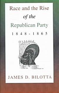 Race and the Rise of the Republican Party, 1848-1865 (Paperback)