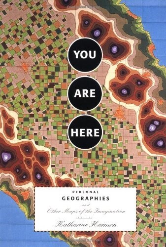 You Are Here: Personal Geographies and Other Maps of the Imagination (Paperback)