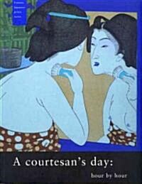 A Courtesans Day: Hour by Hour (Paperback)