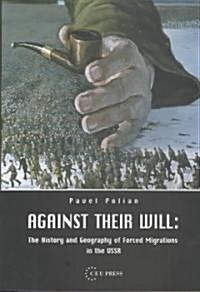 Against Their Will: The History and Geography of Forced Migrations in the USSR (Paperback)