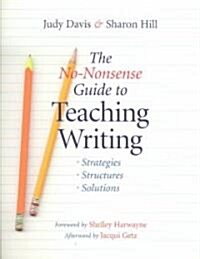 The No-Nonsense Guide to Teaching Writing: Strategies, Structures, and Solutions (Paperback)