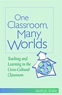 One Classroom, Many Worlds: Teaching and Learning in the Cross-Cultural Classroom (Paperback)