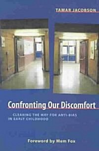 Confronting Our Discomfort: Clearing the Way for Anti-Bias in Early Childhood (Paperback)