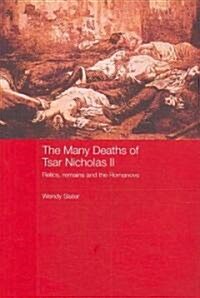 The Many Deaths of Tsar Nicholas II : Relics, Remains and the Romanovs (Paperback)