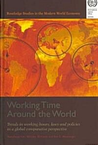 Working Time Around the World : Trends in Working Hours, Laws, and Policies in a Global Comparative Perspective (Hardcover)