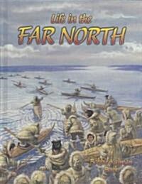 Life in the Far North (Library Binding)