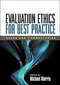 Evaluation Ethics for Best Practice: Cases and Commentaries (Paperback)