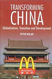 Transforming China : Globalization, Transition and Development (Hardcover)