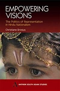 Empowering Visions : The Politics of Representation in Hindu Nationalism (Paperback)
