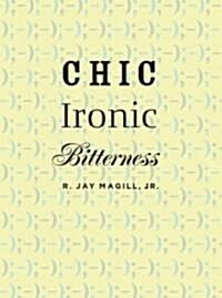 Chic Ironic Bitterness (Hardcover)