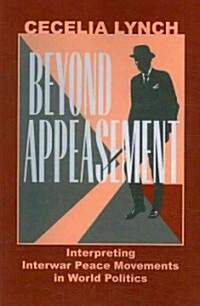 Beyond Appeasement: Interpreting Interwar Peace Movements in World Politics (Paperback)
