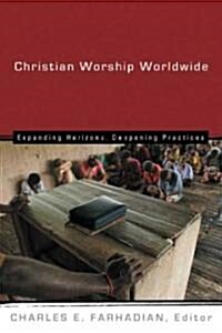 Christian Worship Worldwide: Expanding Horizons, Deepening Practices (Paperback)