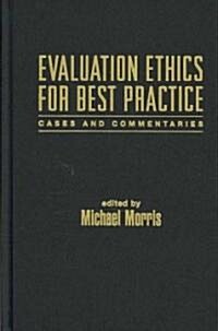 Evaluation Ethics for Best Practice: Cases and Commentaries (Hardcover)