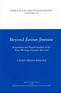 Beyond Ecriture Feminine : Repetition and Transformation in the Prose Writing of Jeanne Hyvrard (Hardcover)